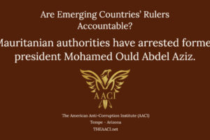 Due to corruption, Mauritanian authorities have arrested former president Mohamed Ould Abdel Aziz.