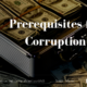 Prerequisites for Corruption