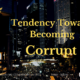 Tendency Towards Becoming Corrupt