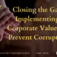 Closing the Gap: Implementing Corporate Values to Prevent Corruption