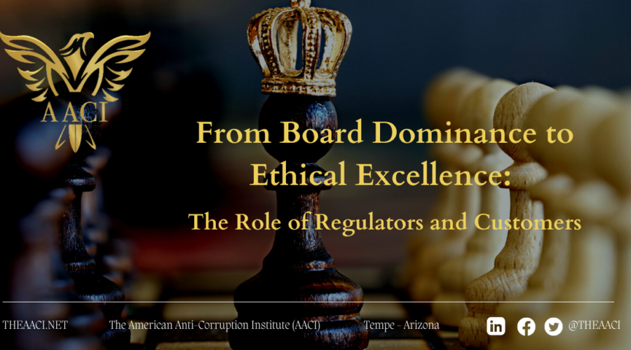From Board Dominance to Ethical Excellence: The Role of Regulators and Customers