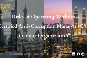 The Risks of Operating Without a Certified Anti-Corruption Manager (CACM) in Your Organization