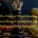 The Power of Whistleblowing: Unveiling Corruption and Safeguarding Integrity