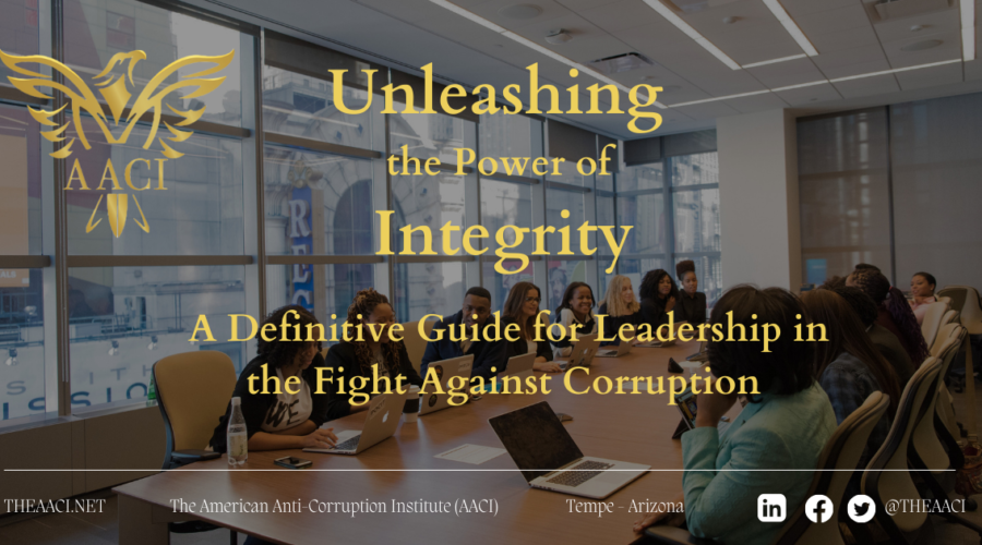 Unleashing the Power of Integrity: A Definitive Guide for Leadership in the Fight Against Corruption