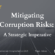 Mitigating Corruption Risks: A Strategic Imperative