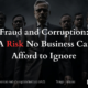 Fraud and Corruption: A Risk No Business Can Afford to Ignore