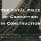 The Fatal Price of Corruption in Construction