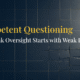 Competent Questioning: Why Weak Oversight Starts with Weak Inquiry