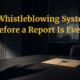 Part 6: How Whistleblowing Systems Fail Before a Report Is Ever Made