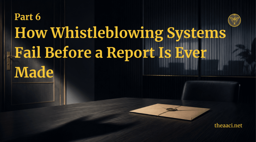 Part 6: How Whistleblowing Systems Fail Before a Report Is Ever Made